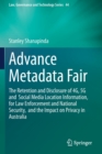 Image for Advance Metadata Fair : The Retention and Disclosure of 4G, 5G and  Social Media Location Information,  for Law Enforcement and National Security,  and the Impact on Privacy in Australia