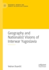 Image for Geography and Nationalist Visions of Interwar Yugoslavia