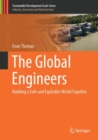Image for The Global Engineers : Building a Safe and Equitable World Together