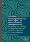 Image for Advancing International Human Rights Law Responsibilities of Development NGOs: Respecting and Fulfilling the Right to Reparative Justice for Genocide Survivors in Rwanda