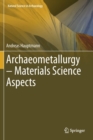 Image for Archaeometallurgy – Materials Science Aspects