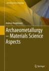 Image for Archaeometallurgy - Materials Science Aspects