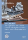 Image for Live literature  : the experience and cultural value of literary performance events from salons to festivals