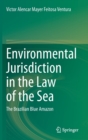 Image for Environmental Jurisdiction in the Law of the Sea : The Brazilian Blue Amazon