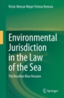 Image for Environmental Jurisdiction in the Law of the Sea: The Brazilian Blue Amazon