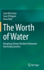 Image for The worth of water  : designing climate resilient rainwater harvesting systems