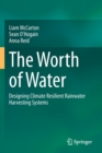 Image for The Worth of Water : Designing Climate Resilient Rainwater Harvesting Systems