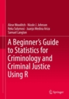 Image for A beginner&#39;s guide to statistics for criminology and criminal justice using R