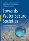 Image for Towards water secure societies  : coping with water scarcity and quality challenges