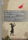 Image for The Normalisation of Cyprus&#39; Partition Among Greek Cypriots: Political Economy and Political Culture in a Divided Society