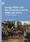 Image for George White and the Victorian Army in India and Africa: Serving the Empire