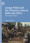 Image for George White and the Victorian Army in India and Africa