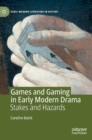 Image for Games and gaming in early modern drama  : stakes and hazards
