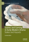 Image for Games and Gaming in Early Modern Drama: Stakes and Hazards