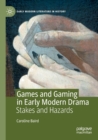 Image for Games and gaming in early modern drama  : stakes and hazards