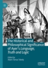 Image for The Historical and Philosophical Significance of Ayer&#39;s Language, Truth and Logic