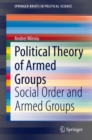 Image for Political Theory of Armed Groups : Social Order and Armed Groups