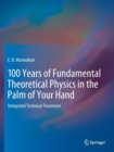 Image for 100 Years of Fundamental Theoretical Physics in the Palm of Your Hand : Integrated Technical Treatment
