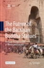 Image for The Future of the Bamiyan Buddha Statues: Heritage Reconstruction in Theory and Practice