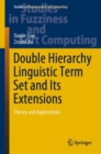 Image for Double Hierarchy Linguistic Term Set and Its Extensions : Theory and Applications