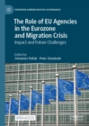 Image for The Role of EU Agencies in the Eurozone and Migration Crisis: Impact and Future Challenges