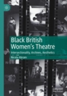 Image for Black British women&#39;s theatre  : intersectionality, archives, aesthetics