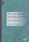 Image for The arts and the teaching of history  : historical f(r)ictions