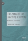 Image for The arts and the teaching of history  : historical f(r)ictions