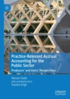 Image for Practice-Relevant Accrual Accounting for the Public Sector: Producers&#39; and Users&#39; Perspectives