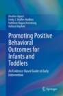 Image for Promoting Positive Behavioral Outcomes for Infants and Toddlers : An Evidence-Based Guide to Early Intervention