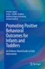 Image for Promoting Positive Behavioral Outcomes for Infants and Toddlers: An Evidence-Based Guide to Early Intervention