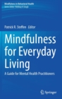 Image for Mindfulness for Everyday Living : A Guide for Mental Health Practitioners