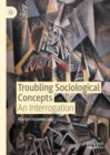 Image for Troubling sociological concepts  : an interrogation