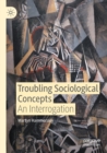 Image for Troubling sociological concepts  : an interrogation