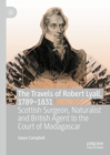 Image for The travels of Robert Lyall, 1790-1831: Scottish surgeon, naturalist and British agent to the court of Madagascar