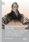 Image for The Travels of Robert Lyall, 1789-1831 : Scottish Surgeon, Naturalist and British Agent to the Court of Madagascar