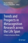 Image for Trends and Prospects in Metacognition Research Across the Life Span: A Tribute to Anastasia Efklides