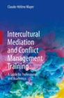 Image for Intercultural Mediation and Conflict Management Training: A Guide for Professionals and Academics