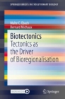 Image for Biotectonics : Tectonics as the Driver of Bioregionalisation