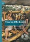 Image for Freud and the emigre: Austrian emigres, exiles and the legacy of psychoanalysis in Britain, 1930s-1970s