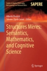 Image for Structures Mères: Semantics, Mathematics, and Cognitive Science