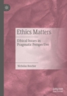 Image for Ethics matters: ethical issues in pragmatic perspective