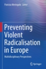 Image for Preventing Violent Radicalisation in Europe : Multidisciplinary Perspectives