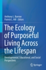 Image for The Ecology of Purposeful Living Across the Lifespan : Developmental, Educational, and Social Perspectives