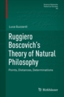 Image for Ruggiero Boscovich&#39;s Theory of Natural Philosophy: Points, Distances, Determinations