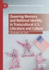 Image for Queering Memory and National Identity in Transcultural U.S. Literature and Culture