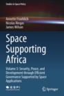 Image for Space Supporting Africa : Volume 3: Security, Peace, and Development through Efficient Governance Supported by Space Applications