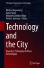 Image for Technology and the City: Towards a Philosophy of Urban Technologies