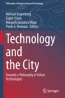 Image for Technology and the City : Towards a Philosophy of Urban Technologies