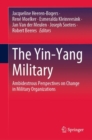 Image for The Yin-Yang Military: Ambidextrous Perspectives on Change in Military Organizations